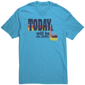 TODAY WILL BE THE SAME CREW T-SHIRT